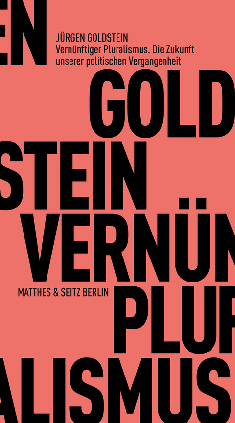 Vernünftiger Pluralismus. Die Zukunft unserer politischen Vergangenheit - Jürgen Goldstein