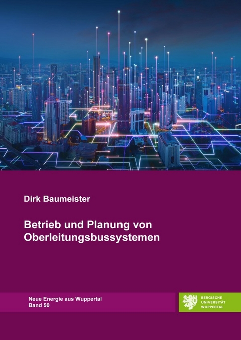 Neue Energie aus Wuppertal / Betrieb und Planung von Oberleitungsbussystemen - Dirk Baumeister
