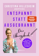 Entspannt statt ausgebrannt – Dein Übungsbuch - Christina Hillesheim