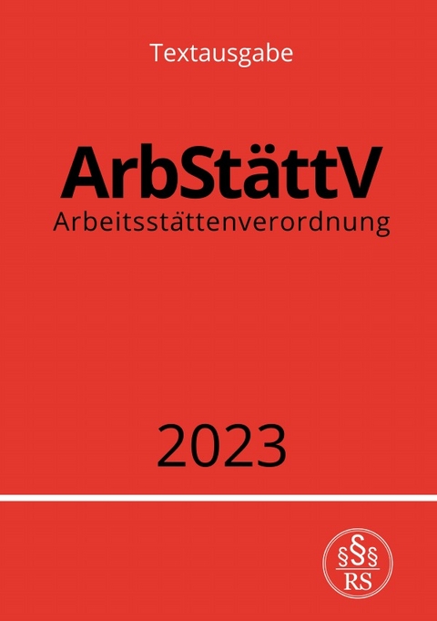 Arbeitsstättenverordnung - ArbStättV 2023 - Ronny Studier