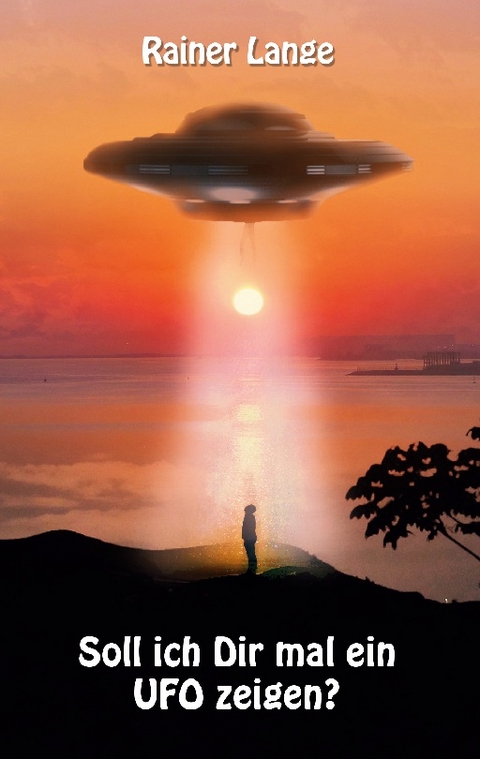 Soll ich dir mal ein UFO zeigen? - Rainer Lange