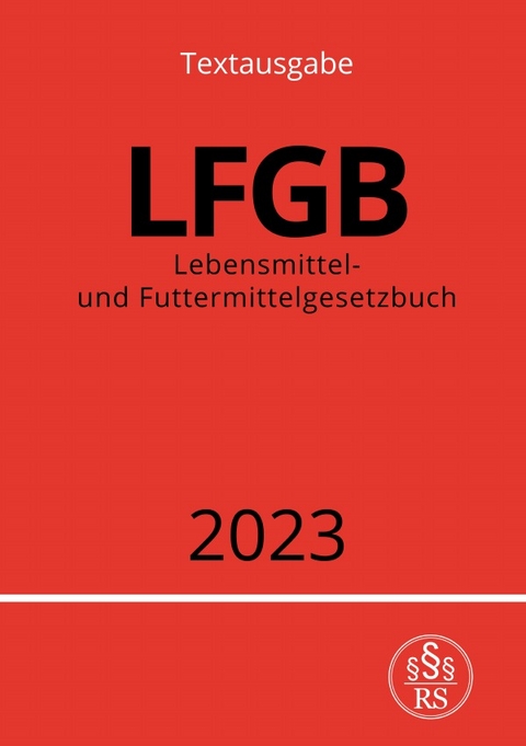 Lebensmittel- und Futtermittelgesetzbuch - LFGB 2023 - Ronny Studier