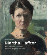 Martha Haffter: Eine Schweizer Künstlerin zwischen Peripherie und Paris - Seidler-Hux Monica