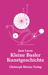 Kleine Basler Kunstgeschichte - Jana Lucas