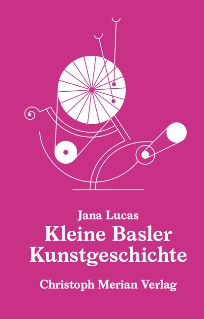 Kleine Basler Kunstgeschichte - Jana Lucas