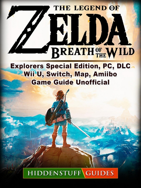 Legend of Zelda Breath of The Wild, Explorers Special Edition, PC, DLC, Wii U, Switch, Map, Amiibo, Game Guide Unofficial -  Hiddenstuff Guides