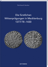 Die fürstlichen Wittenprägungen in Mecklenburg 1377/78–1430 - Reinhard Uecker