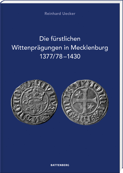 Die fürstlichen Wittenprägungen in Mecklenburg 1377/78–1430 - Reinhard Uecker