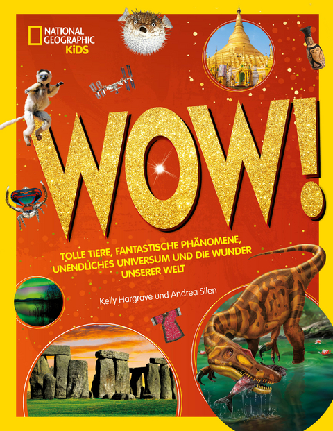 WOW! Tolle Tiere, fantastische PhÃ¤nomene, unendliches Universum und die Wunder unserer Welt - Andrea Silen, Kelly Hargrave