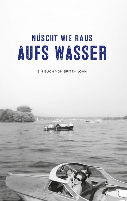 Nüscht wie raus aufs Wasser - Britta John