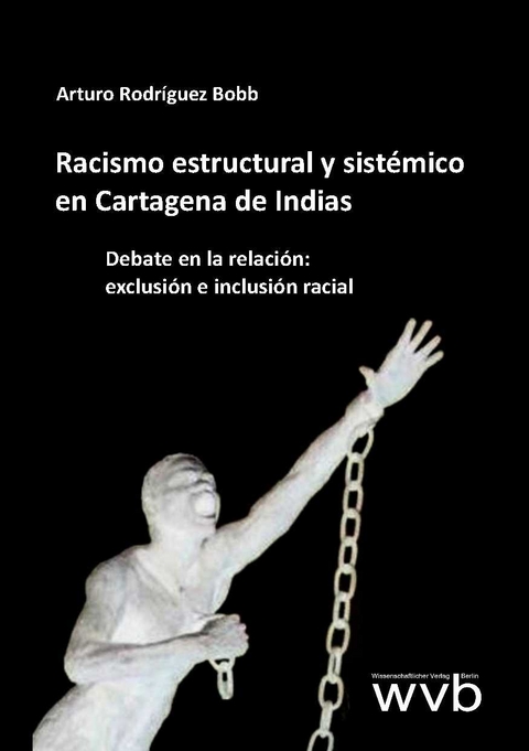 Racismo estructural y sistémico en Cartagena de Indias - Arturo Rodríguez Bobb