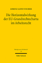 Die Horizontalwirkung der EU-Grundrechtecharta im Arbeitsrecht - Lorenz Lloyd Fischer