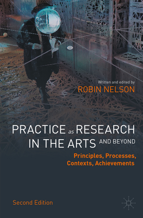 Practice as Research in the Arts (and Beyond) - Robin Nelson