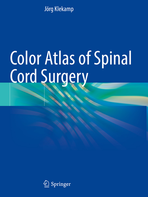 Color Atlas of Spinal Cord Surgery - Jörg Klekamp