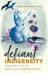 Defiant Indigeneity - Stephanie Nohelani Teves