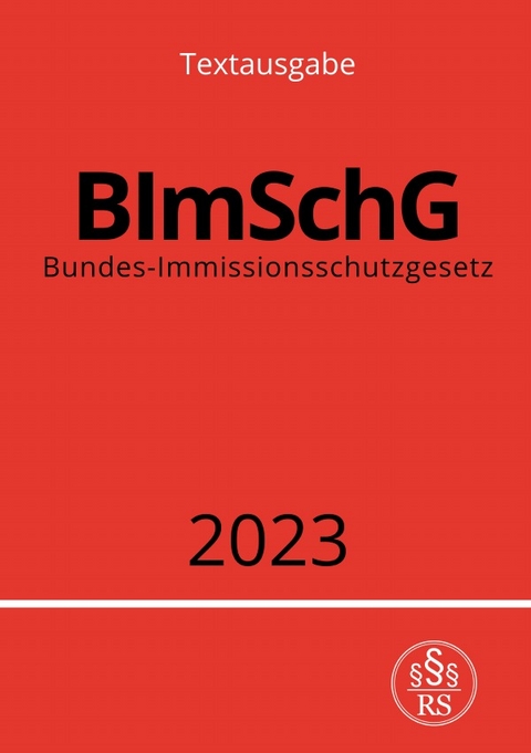 Bundes-Immissionsschutzgesetz - BImSchG 2023 - Ronny Studier