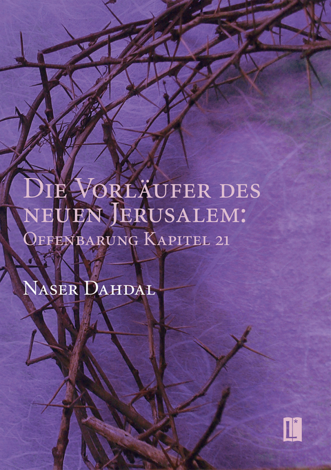 Die Vorläufer des neuen Jerusalem: Offenbarung Kapitel 21 - Naser Dahdal