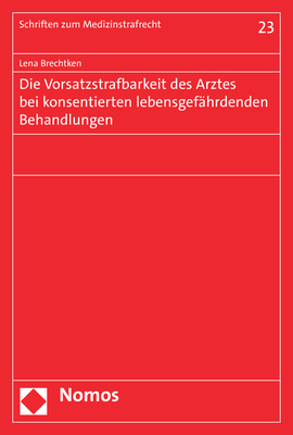 Die Vorsatzstrafbarkeit des Arztes bei konsentierten lebensgefährdenden Behandlungen - Lena Brechtken