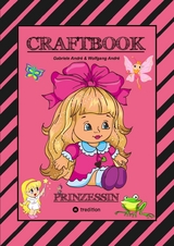 CRAFTBOOK - PRINZESSIN - KUTSCHE - EINHORN - PFERDE - SCHLOSS - FEEN - NIXEN - ELFEN - RÄTSEL - MALEN - BASTELN - Gabriele André, Wolfgang André