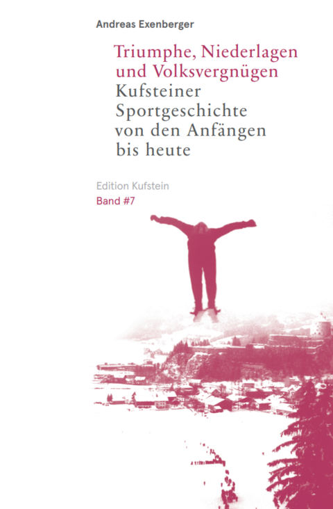 Triumphe, Niederlagen und Volksvergnügen - Andreas Exenberger