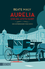 Aurelia und die letzte Fahrt - Beate Maly