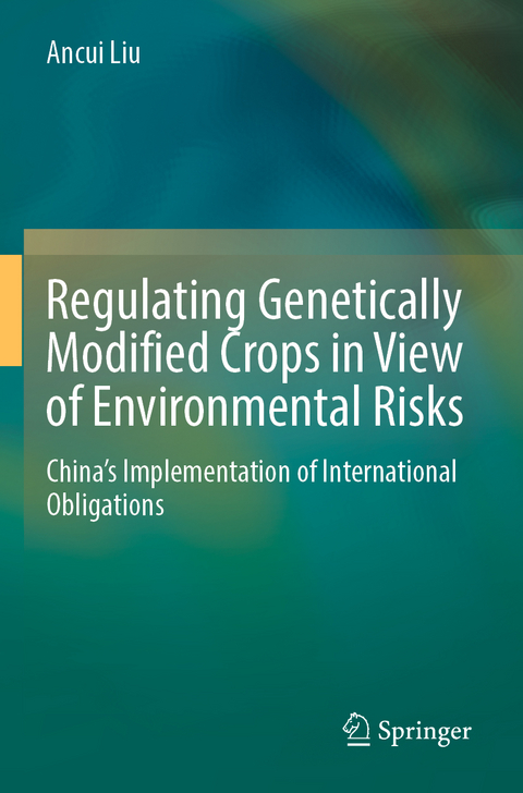 Regulating Genetically Modified Crops in View of Environmental Risks - Ancui Liu