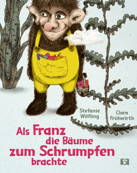 Als Franz die Bäume zum Schrumpfen brachte. - Stefanie Wilfling