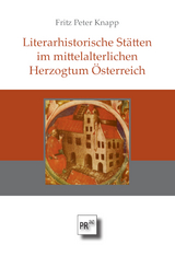 Literarhistorische Stätten im mittelalterlichen Herzogtum Österreich - Fritz Peter Knapp