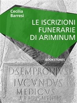 Le iscrizioni funerarie di Ariminum - Cecilia Barresi