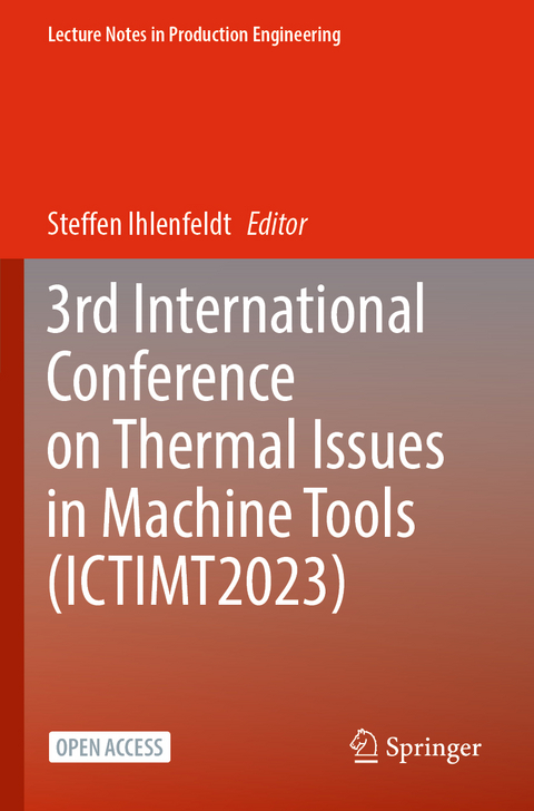 3rd International Conference on Thermal Issues in Machine Tools (ICTIMT2023) - 