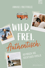 Wild - Frei - Authentisch. - Annabel Breitkreuz