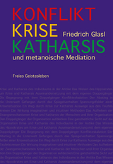 Konflikt, Krise, Katharsis - Friedrich Glasl