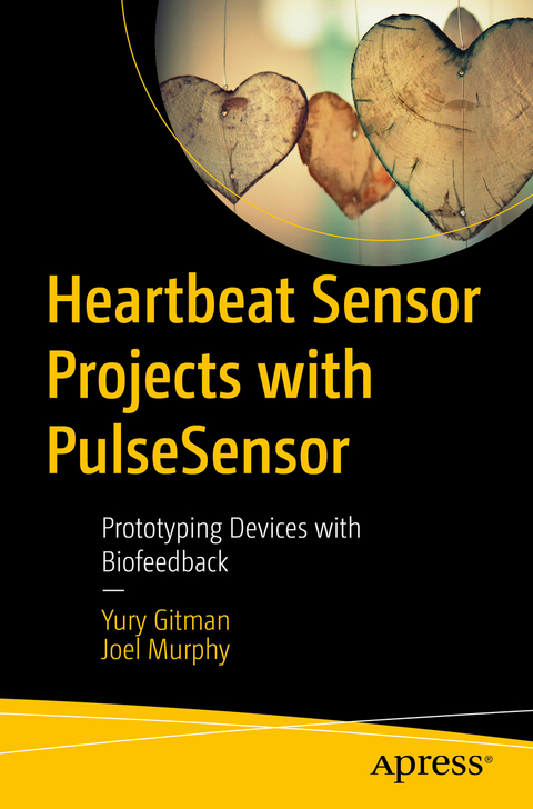 Heartbeat Sensor Projects with PulseSensor - Yury Gitman, Joel Murphy