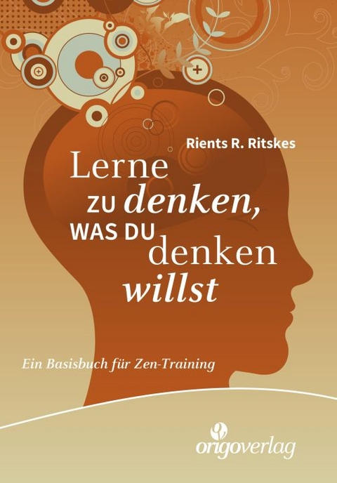 Lerne zu denken, was du denken willst - Rients R. Ritskes