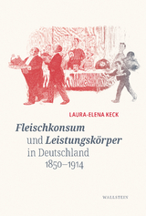 Fleischkonsum und Leistungskörper in Deutschland 1850-1914 - Laura-Elena Keck
