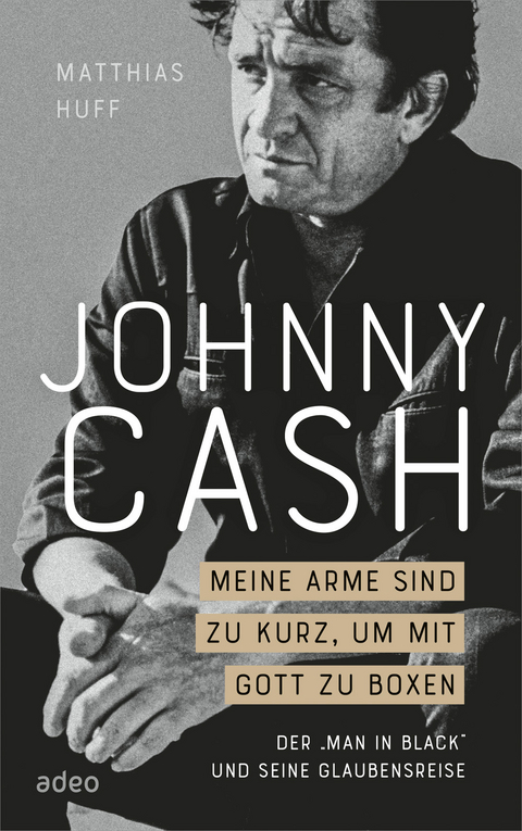 Johnny Cash - Meine Arme sind zu kurz, um mit Gott zu boxen - Matthias Huff
