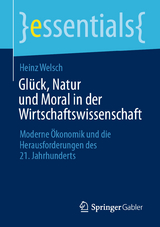 Glück, Natur und Moral in der Wirtschaftswissenschaft - Heinz Welsch