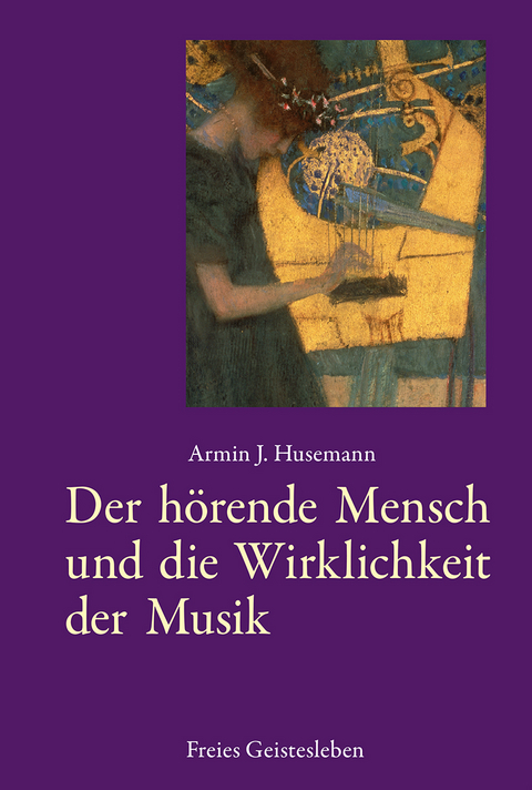 Der hörende Mensch und die Wirklichkeit der Musik - Armin J. Husemann