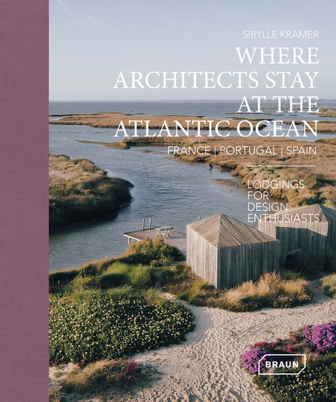 Where Architects Stay at the Atlantic Ocean: France, Portugal, Spain - Kramer Sibylle