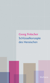 Schlüsselkonzepte des Heroischen - Georg Feitscher