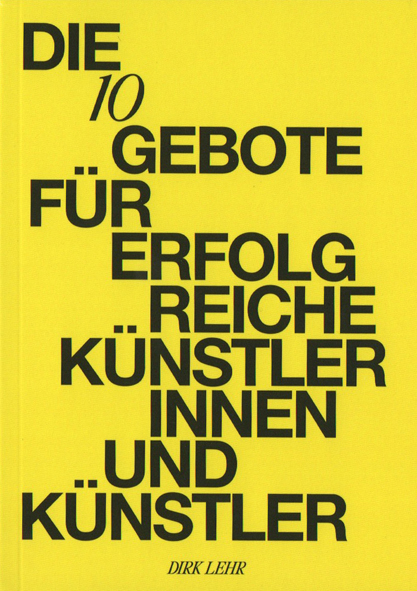 DIE 10 GEBOTE FÜR ERFOLGREICHE KÜNSTLERINNEN UND KÜNSTLER - Dirk Lehr