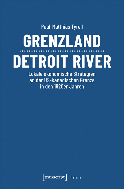 Grenzland Detroit River - Paul-Matthias Tyrell