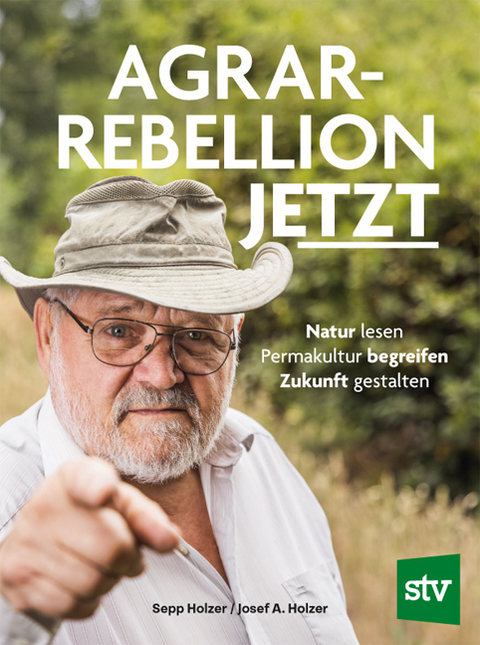 Agrar-Rebellion Jetzt - Sepp Holzer, Josef A. Holzer