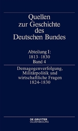 Quellen zur Geschichte des Deutschen Bundes / Demagogenverfolgung, Militärpolitik und wirtschaftliche Fragen 1824–1830 - 