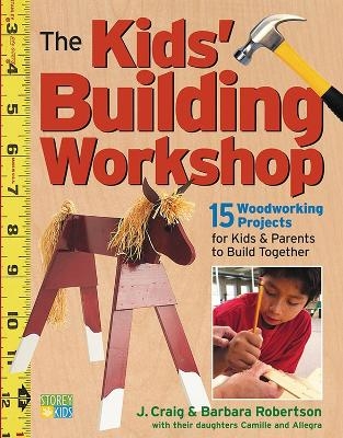 The Kids' Building Workshop - Barbara Robertson, Craig Robertson