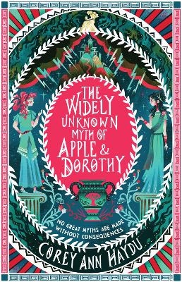 The Widely Unknown Myth Of Apple & Dorothy - Corey Ann Haydu