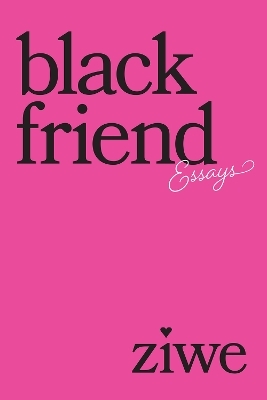 Black Friend - Ziwe Fumudoh