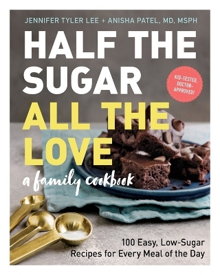 Half the Sugar, All the Love - Anisha Patel  M.D. M.S., Jennifer Tyler Lee