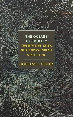 The Oceans of Cruelty: Twenty-Five Tales of a Corpse-Spirit - Douglas J. Penick