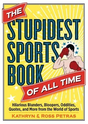 The Stupidest Sports Book of All Time - Kathryn Petras, Ross Petras